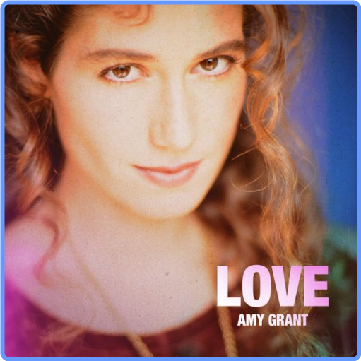 Amy Grant - Love (UMG Recordings, Inc , 2021) FLAC LossLess