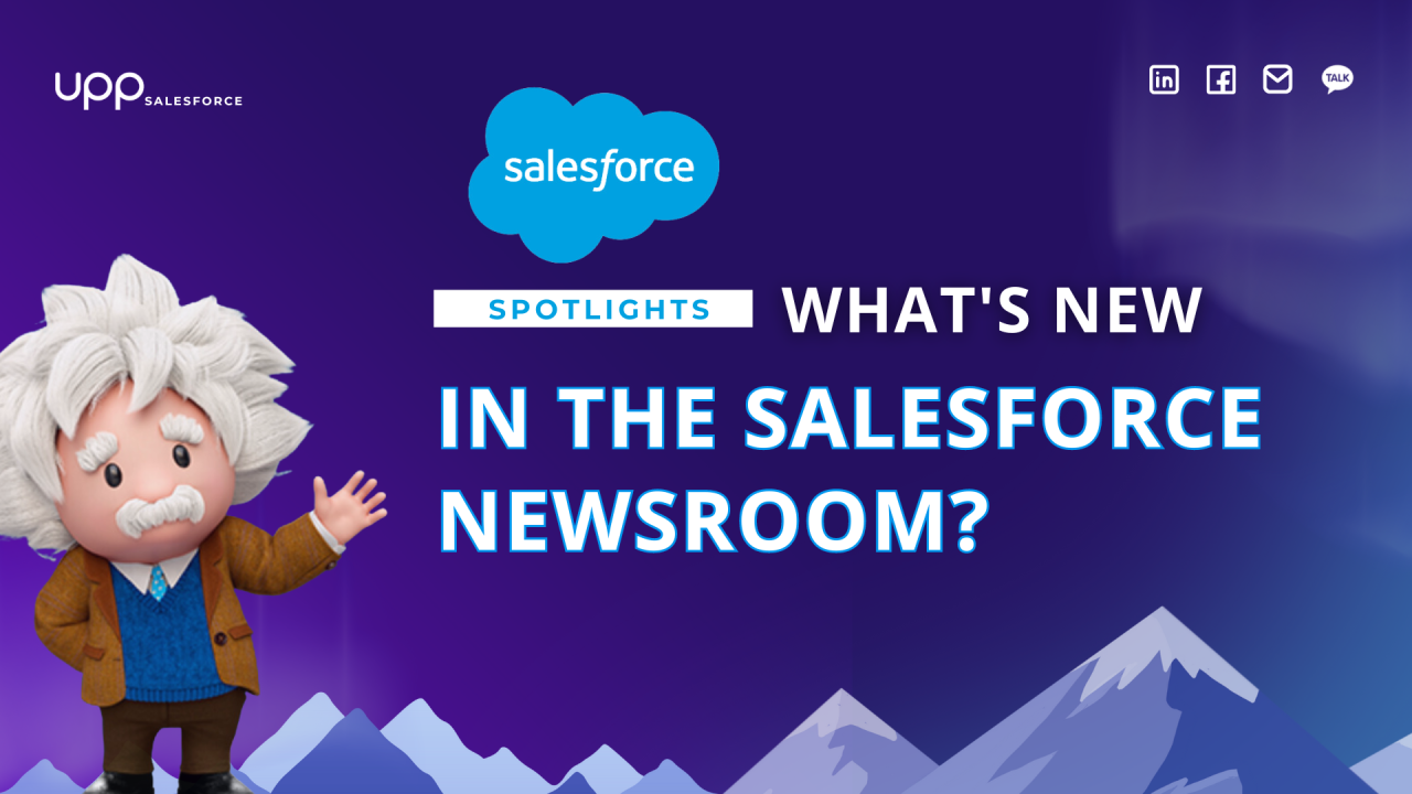 UPP News: What’s New in the Salesforce Newsroom? (Part 1)