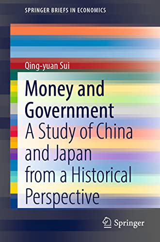 Money and Government A Study of China and Japan from a Historical Perspective Springer Briefs in Economics