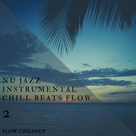 Flow Chillout   Nu Jazz Instrumental Chill Beats Flow 2 (2021)