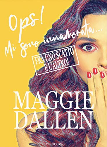 Maggie Dallen - Fra uno scatto e l'altro (Ops! Mi sono innamorata... Vol. 3) (2021)