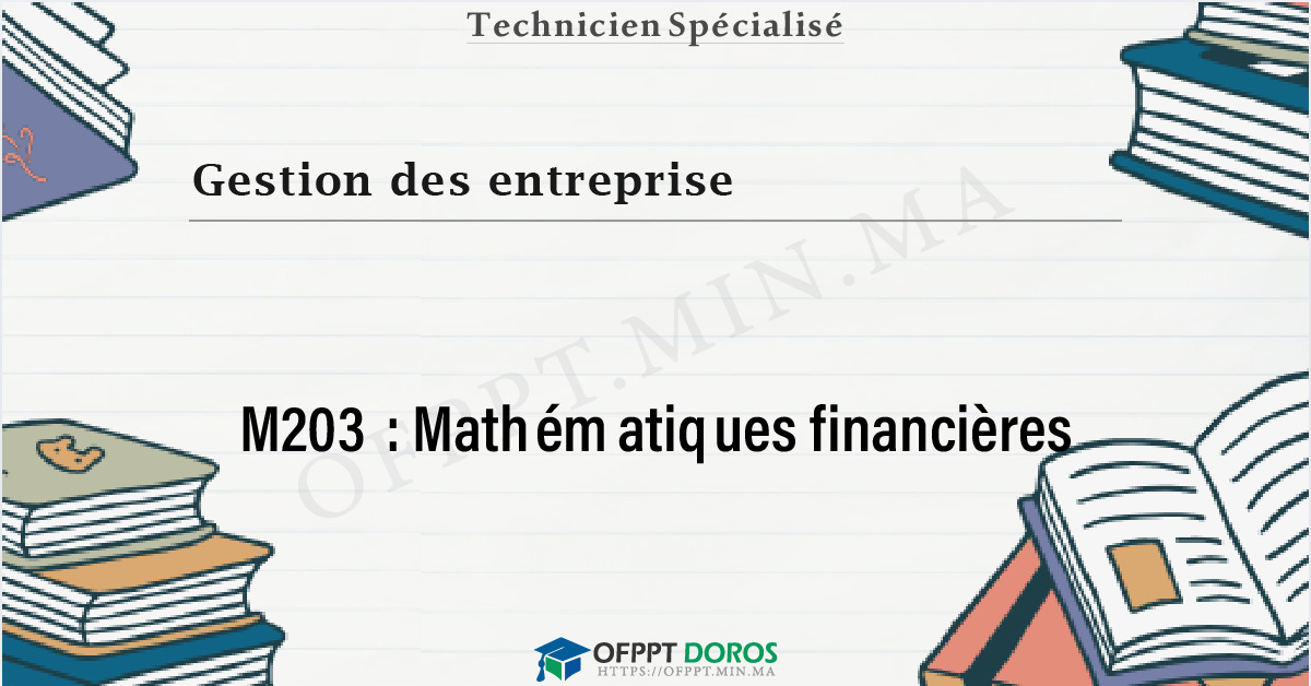 Couverture du cours OFPPT Gestion des entreprise Mathématiques financières M203 - Gestion des Entreprises option Comptabilité et Finance (2ème année)