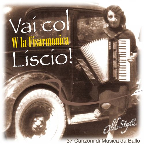 Vai col liscio! (W la fisarmonica) (37 Canzoni di musica da ballo Old Style) (2014) .mp3 -320 Kbps