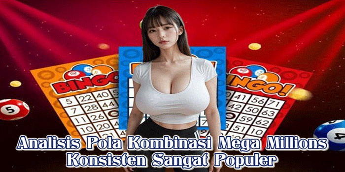Analisis Pola Kombinasi Mega Millions Konsisten Sangat Populer