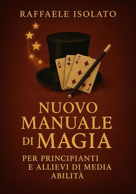 Raffaele Isolato - Nuovo manuale di magia per principianti e allievi di media abilità (2025)