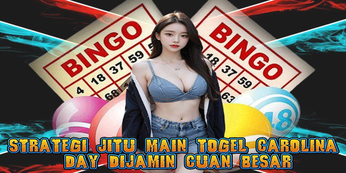 Strategi Jitu Main Togel Carolina Day Dijamin Cuan Besar
