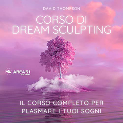 David Thompson - Dream Sculpting꞉ Il corso completo per plasmare i tuoi sogni (2022) (mp3 - 128 kbps)