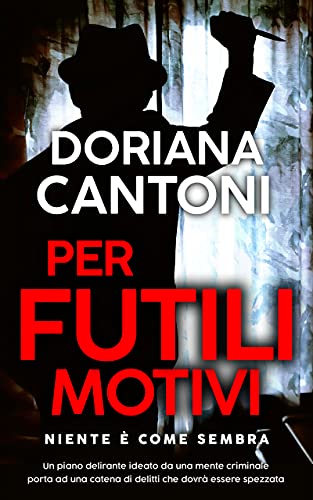 Doriana Cantoni - Per futili motivi (Delitti in prima pagina Vol. 4) (2021)