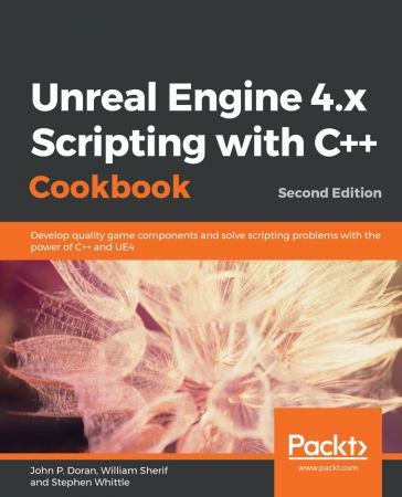 Unreal Engine 4.x Scripting with C++ Cookbook, 2nd Edition Unreal Engine 4.x Scripting with C++ Cookbook, 2nd Edition