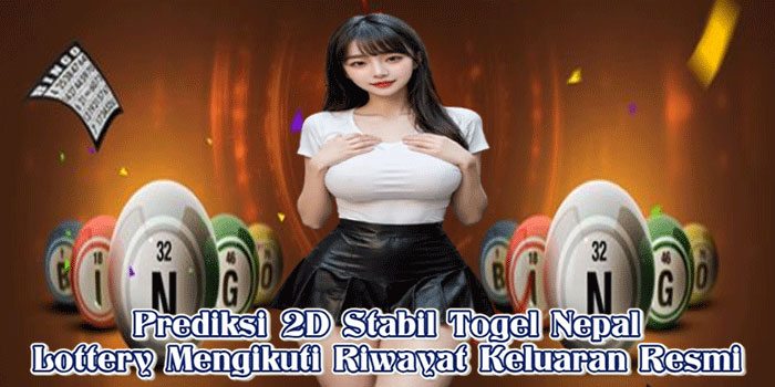 Prediksi 2D Stabil Togel Nepal Lottery Mengikuti Riwayat Keluaran Resmi