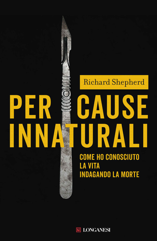 Richard Shepherd - Per cause innaturali. Come ho conosciuto la vita indagando la morte (2019)