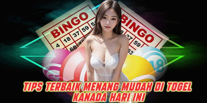 Tips Terbaik Menang Mudah di Togel Kanada Hari Ini