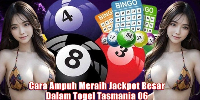Cara Ampuh Meraih Jackpot Besar Dalam Togel Tasmania 06