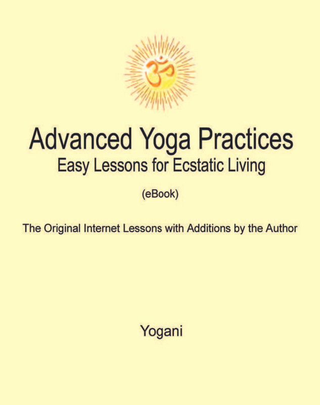 Advanced Yoga Practices - Easy Lessons for Ecstatic Living