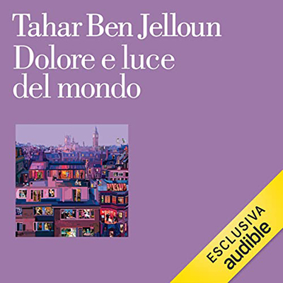 Tahar Ben Jelloun - Dolore e luce del mondo (2022) (mp3 - 128 kbps)