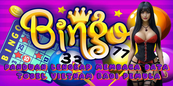 Panduan Lengkap Membaca Data Togel Vietnam Bagi Pemula