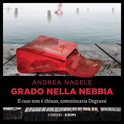 Andrea Nagele - Grado nella nebbia꞉ Il caso non è chiuso, commissaria Degrassi (2021) (mp3 - 128 kbps)