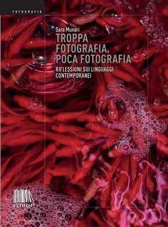 Sara Munari - Troppa fotografia, poca fotografia. Riflessioni sui linguaggi contemporanei (2023)