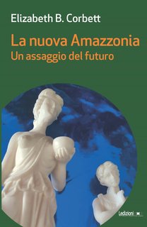 Elizabeth Burgoyne Corbett - La nuova amazzonia. Un assaggio del futuro. Messaggi da nessun luogo(2024)