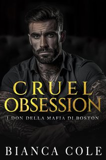 Bianca Cole - I don della mafia di Boston Vol. 1. Cruel Obsession (2024)