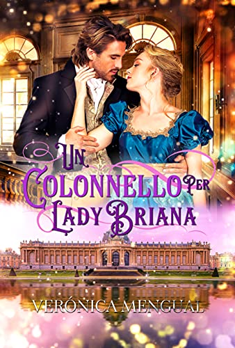 Verónica Mengual - Un colonnello per lady Briana: Serie Soldati Valorosi I (2021)