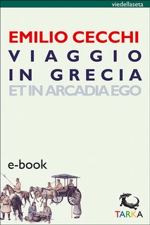 Emilio Cecchi - Viaggio in Grecia. Et in Arcadia ego (2015)