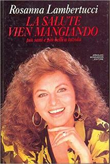 Rosanna Lambertucci - La salute vien mangiando. Più sani e più belli a tavola (1990)