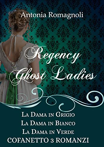 Antonia Romagnoli – Regency Ghost Ladies. Cofanetto 3 romanzi (2021)