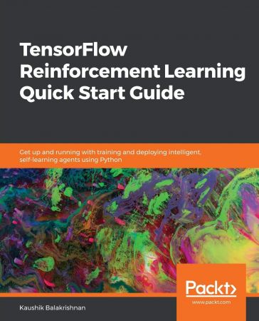 TensorFlow Reinforcement Learning Quick Start Guide: Get up and running with training and deploying intelligent,...(True EPUB)