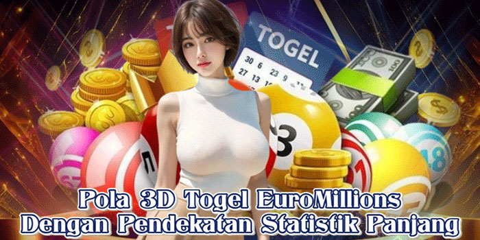 Pola 3D Togel EuroMillions Dengan Pendekatan Statistik Panjang