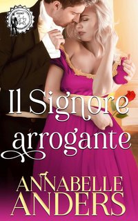 Annabelle Anders - Gli arroganti signori della Reggenza Vol. 3. Il signore arrogante (2023)