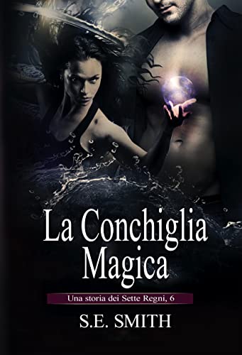 S.E. Smith - I Sette Regni 6. La Conchiglia Magica.  (2022)