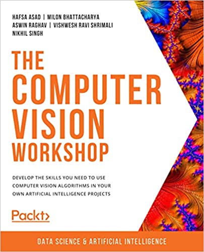 The Computer Vision Workshop: Develop the skills you need to use computer vision algorithms in yo...