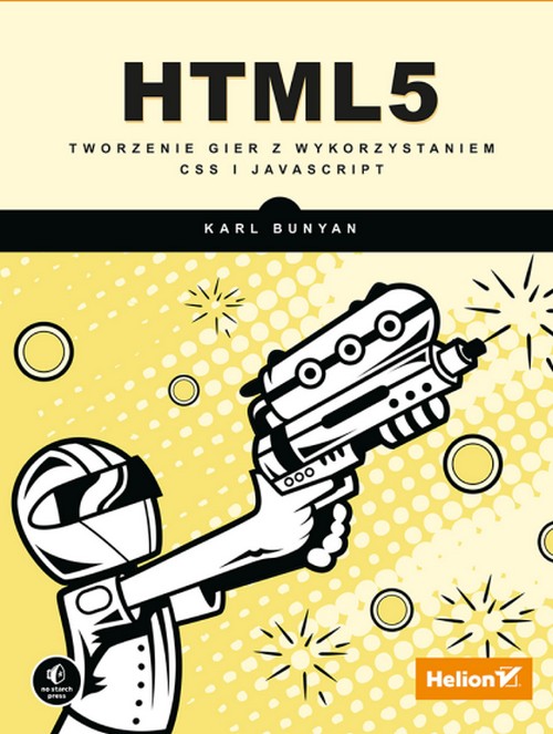 HTML5. Tworzenie Gier z Wykorzystaniem CSS i JavaScript - Karl Bunyan 