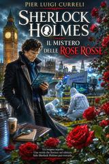 Pier Luigi Curreli – Sherlock Holmes. Il mistero delle rose rosse (2026)