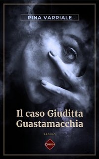 Pina Varriale - Il caso Giuditta Guastamacchia (2023)