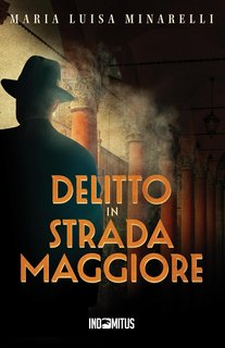 Maria Luisa Minarelli - I misteri di Bologna Vol. 1. Delitto in Strada Maggiore (2024)