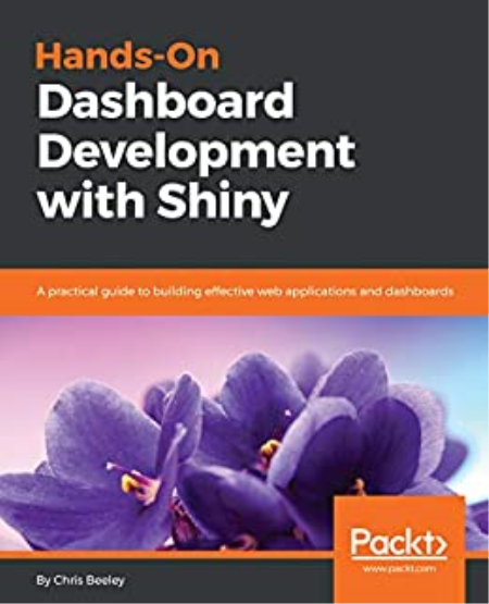 Hands-On Dashboard Development with Shiny: A practical guide to building effective web applications and dashboards 1st Edition