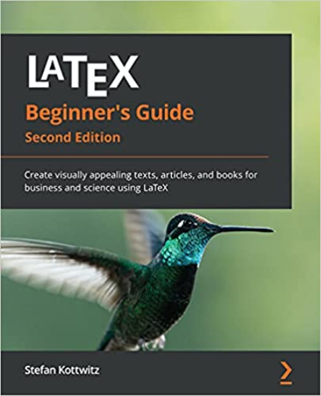 LaTeX Beginner's Guide: Create visually appealing texts, articles, and books for business and science using LaTeX, 2nd Edition