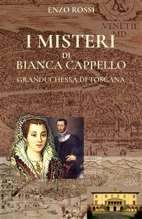 Enzo Rossi - I Misteri di Bianca Cappello. Granduchessa di Toscana (2024)