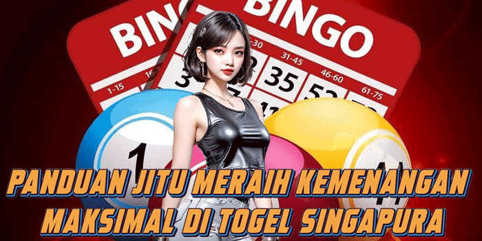 Panduan Jitu Meraih Kemenangan Maksimal Di Togel Singapura