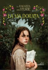 Lucy Maud Montgomery – La ragazza delle storie. La via dorata (2026)