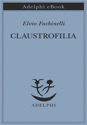 Elvio Fachinelli - Claustrofilia (2026)