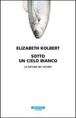 Elizabeth Kolbert – Sotto un cielo bianco (2022)
