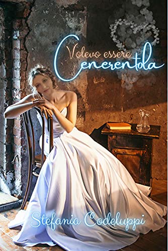 Stefania Codeluppi - Volevo essere Cenerentola (2021)