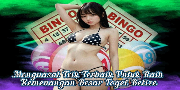 Menguasai Trik Terbaik Untuk Raih Kemenangan Besar Togel Belize