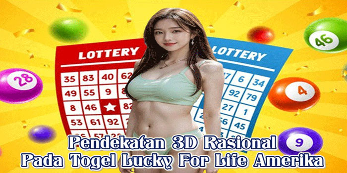 Pendekatan 3D Rasional Pada Togel Lucky For Life Amerika