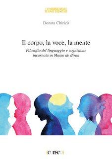 Donata Chiricò - Il corpo, la voce, la mente. Filosofia del linguaggio e cognizione incarnata in Maine de Biran (2020)
