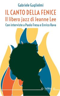 Gabriele Guglielmi - Il canto della Fenice. Il libero jazz di Jeanne Lee (2024)