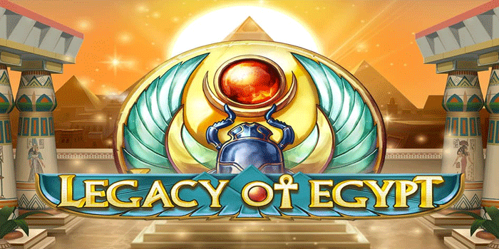 Pesona Kekayaan Mesir Kuno Dalam Slot Legacy of Egypt